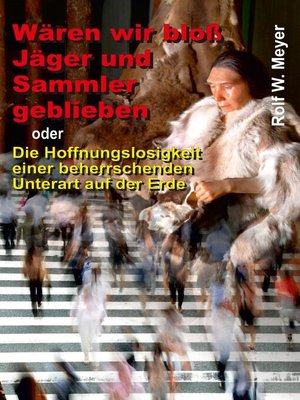 cover image of Wären wir bloß Jäger und Sammler geblieben